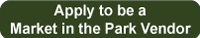 Apply to be a Market in the Park vendor button.